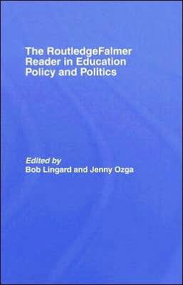 The RoutledgeFalmer Reader in Education Policy and Politics