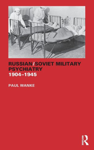 Russian/Soviet Military Psychiatry 1904-1945