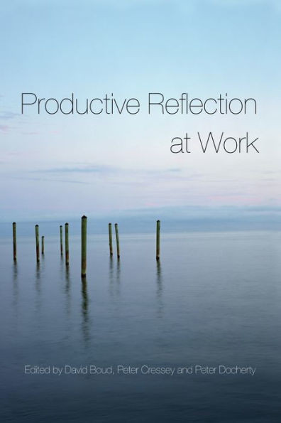 Productive Reflection at Work: Learning for Changing Organizations