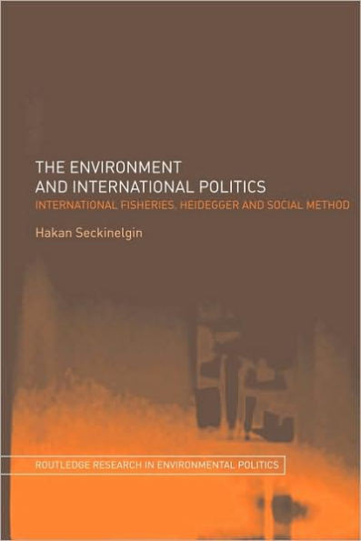 The Environment and International Politics: International Fisheries, Heidegger and Social Method