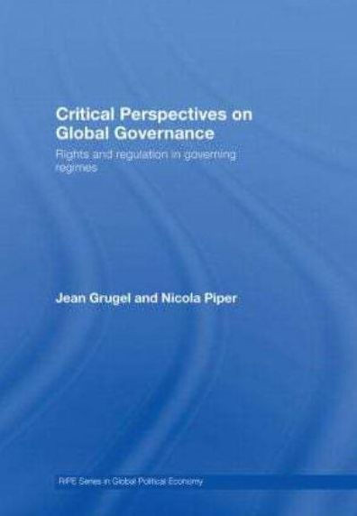 Critical Perspectives on Global Governance: Rights and Regulation in Governing Regimes