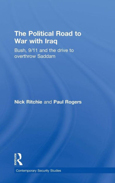 The Political Road to War with Iraq: Bush, 9/11 and the Drive to Overthrow Saddam