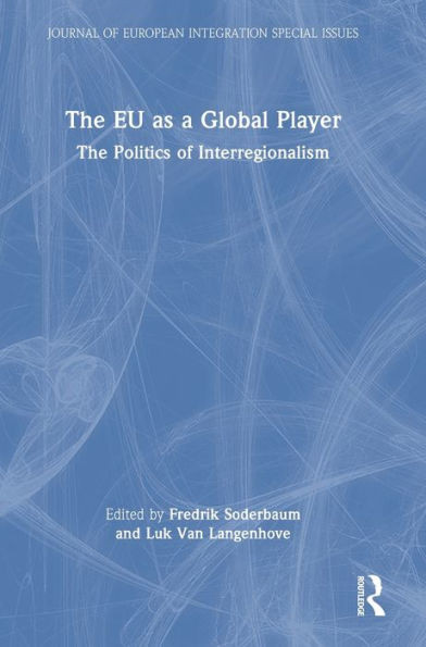 The EU as a Global Player: The Politics of Interregionalism