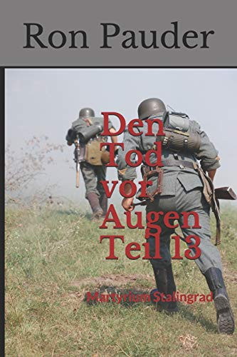 Den Tod vor Augen Teil 13: Martyrium Stalingrad (German Edition)