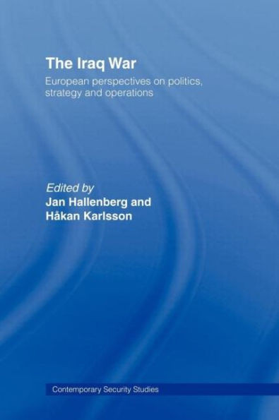 The Iraq War: European Perspectives on Politics, Strategy and Operations