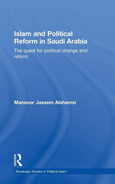 Islam and Political Reform in Saudi Arabia: The Quest for Political Change and Reform
