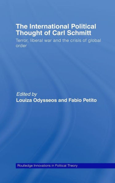 The International Political Thought of Carl Schmitt: Terror, Liberal War and the Crisis of Global Order