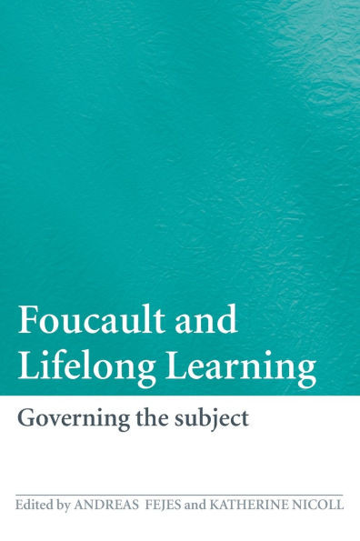 Foucault and Lifelong Learning: Governing the Subject