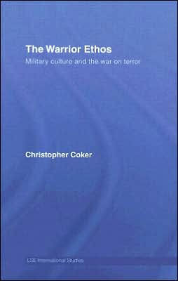 The Warrior Ethos: Military Culture and the War on Terror