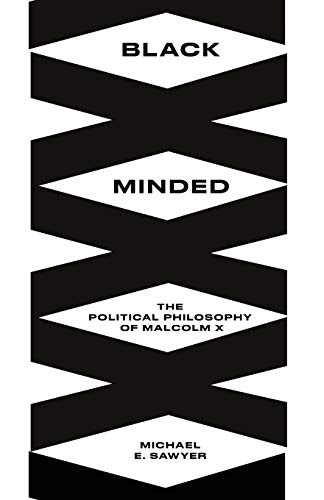 Black Minded: The Political Philosophy of Malcolm X (Black Critique)