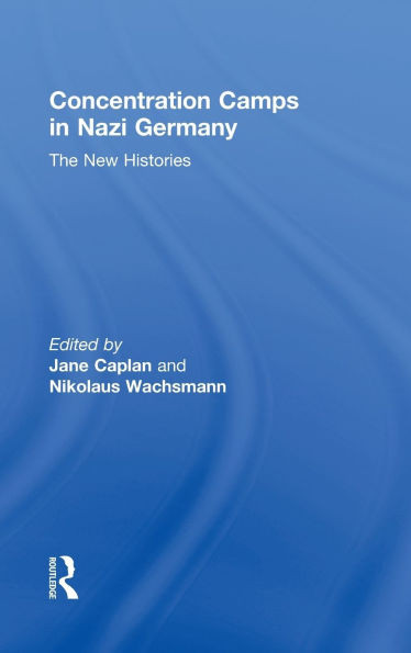 Concentration Camps in Nazi Germany: The New Histories