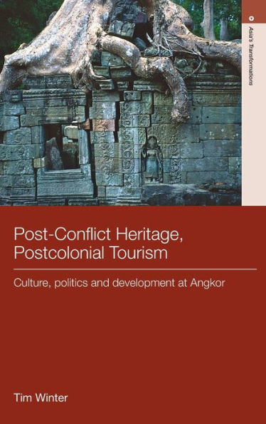 Post-Conflict Heritage, Postcolonial Tourism: Tourism, Politics and Development at Angkor