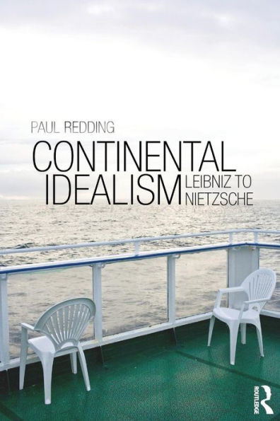 Continental Idealism: Leibniz to Nietzsche