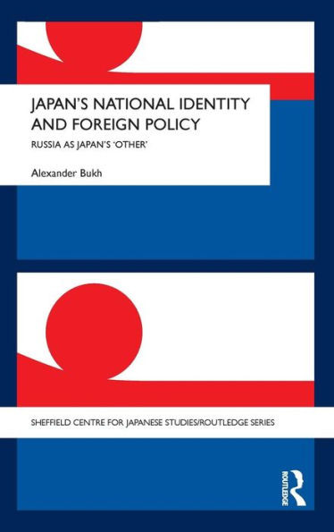 Japan's National Identity and Foreign Policy: Russia as Japan's 'Other'