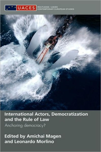 International Actors, Democratization and the Rule of Law: Anchoring Democracy?