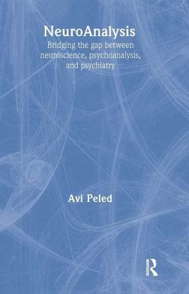 NeuroAnalysis: Bridging the Gap between Neuroscience, Psychoanalysis and Psychiatry