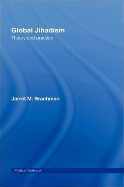 Global Jihadism: Theory and Practice