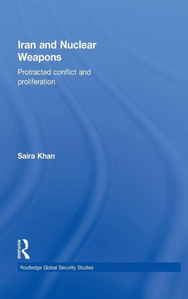 Iran and Nuclear Weapons: Protracted Conflict and Proliferation