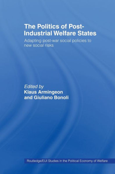 The Politics of Post-Industrial Welfare States: Adapting Post-War Social Policies to New Social Risks