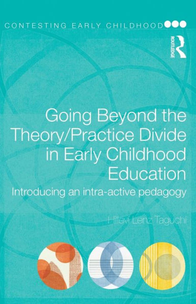 Going Beyond the Theory/Practice Divide in Early Childhood Education: Introducing an Intra-Active Pedagogy