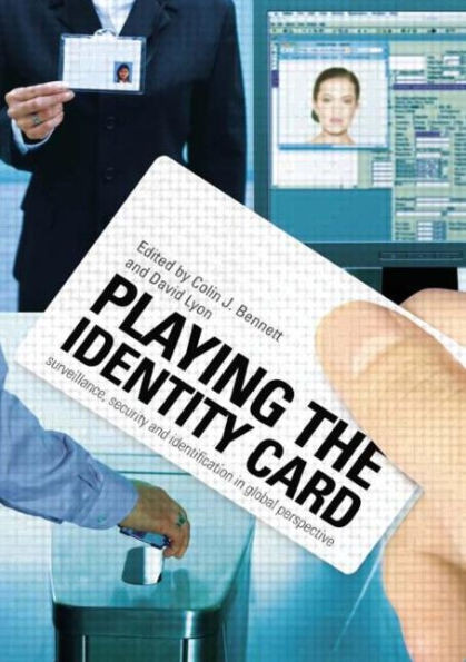 Playing the Identity Card: Surveillance, Security and Identification in Global Perspective