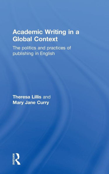 Academic Writing in a Global Context: The Politics and Practices of Publishing in English