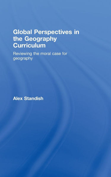 Global Perspectives in the Geography Curriculum: Reviewing the Moral Case for Geography