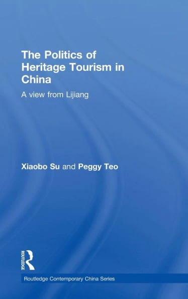 The Politics of Heritage Tourism in China: A View from Lijiang