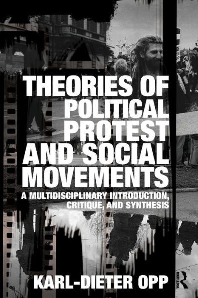 Theories of Political Protest and Social Movements: A Multidisciplinary Introduction, Critique, and Synthesis