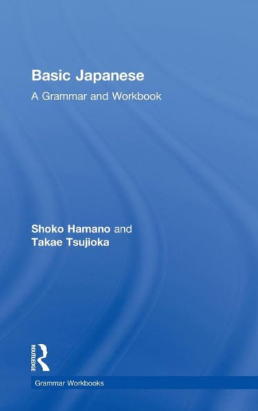 Basic Japanese: A Grammar and Workbook