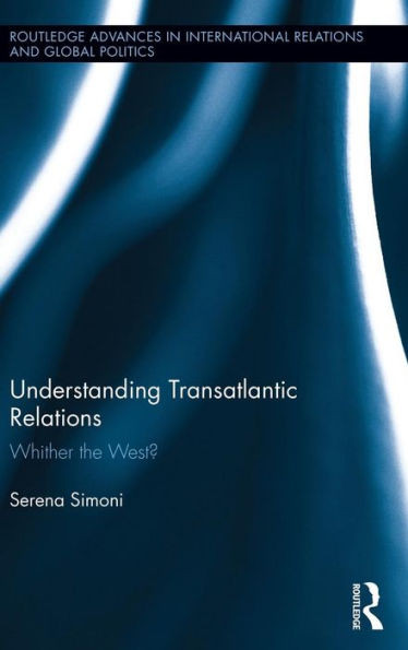 Understanding Transatlantic Relations: Whither the West?