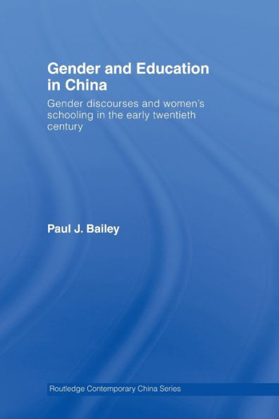 Gender and Education in China: Gender Discourses and Women's Schooling in the Early Twentieth Century