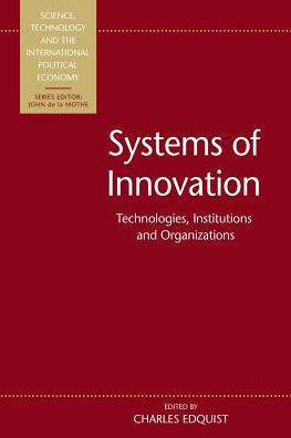 Systems of Innovation: Technologies, Institutions and Organizations