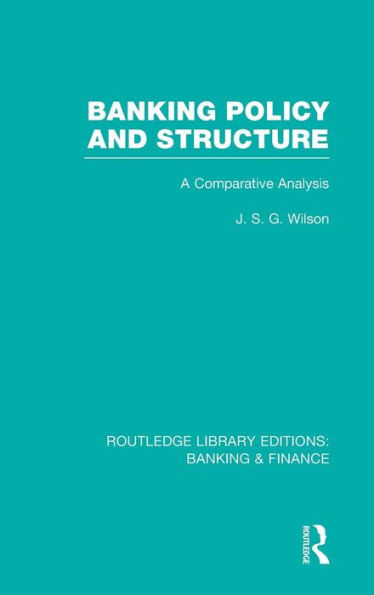 Banking Policy and Structure (RLE Banking & Finance): A Comparative Analysis