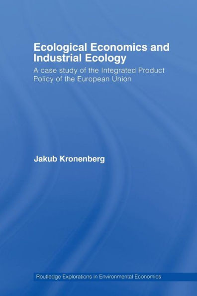 Ecological Economics and Industrial Ecology: A Case Study of the Integrated Product Policy of the European Union