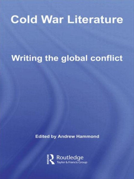 Cold War Literature: Writing the Global Conflict
