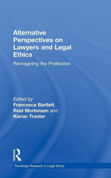 Alternative Perspectives on Lawyers and Legal Ethics: Reimagining the Profession