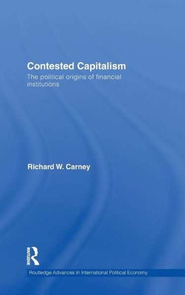 Contested Capitalism: The political origins of financial institutions