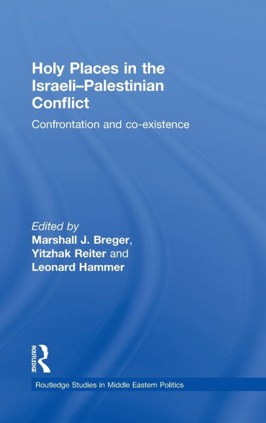 Holy Places in the Israeli-Palestinian Conflict: Confrontation and Co-existence