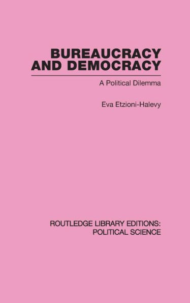 Bureaucracy and Democracy (Routledge Library Editions: Political Science Volume 7)