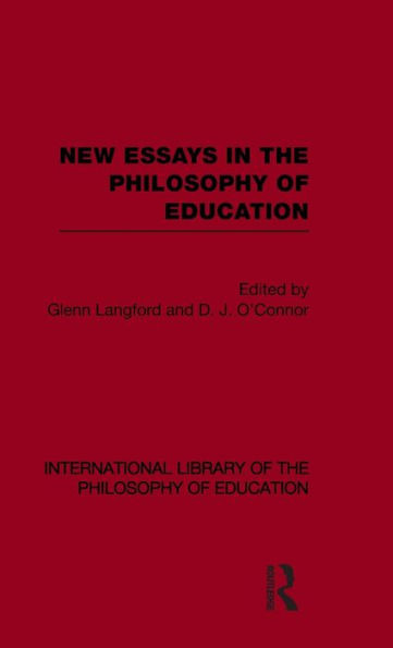 New Essays in the Philosophy of Education (International Library of the Philosophy of Education Volume 13)