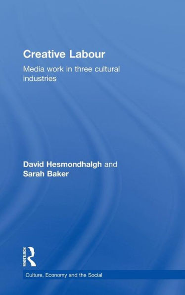 Creative Labour: Media Work in Three Cultural Industries