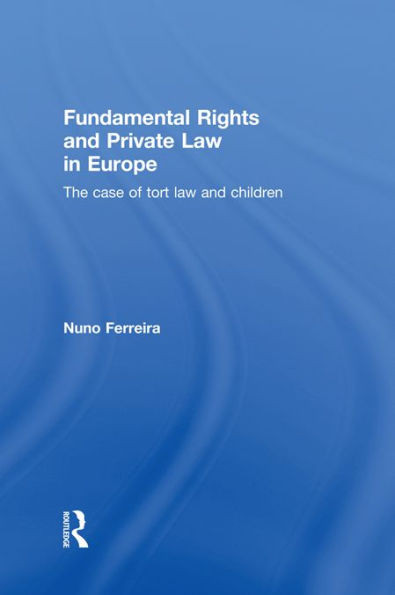 Fundamental Rights and Private Law in Europe: The case of tort law and children