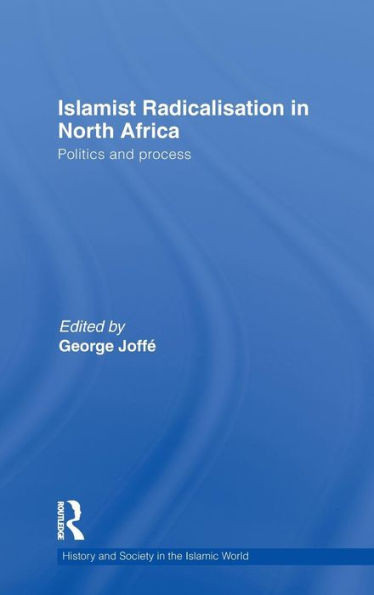 Islamist Radicalisation in North Africa: Politics and Process