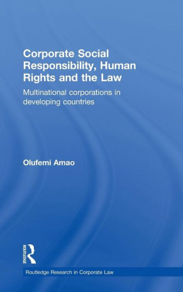 Corporate Social Responsibility, Human Rights and the Law: Multinational Corporations in Developing Countries