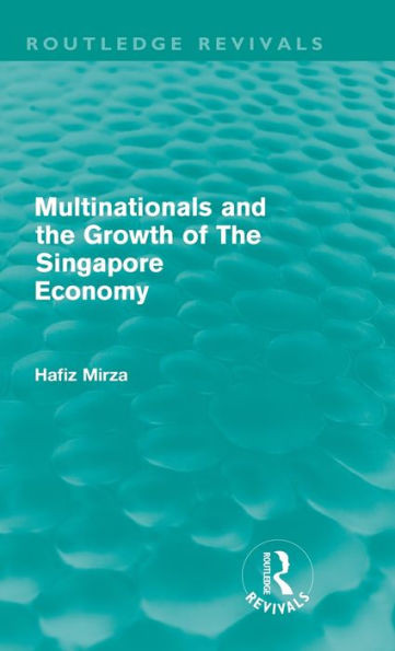 Multinationals and the Growth of the Singapore Economy (Routledge Revivals)