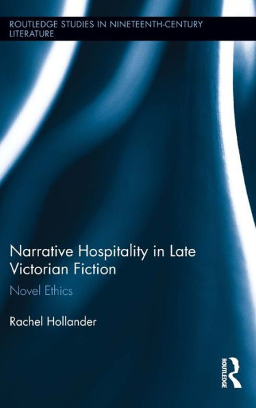 Narrative Hospitality in Late Victorian Fiction: Novel Ethics