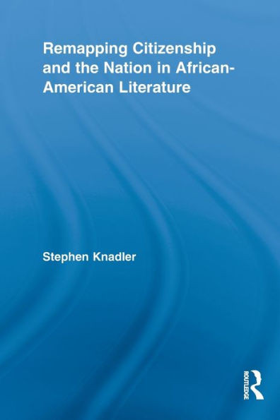 Remapping Citizenship and the Nation in African-American Literature