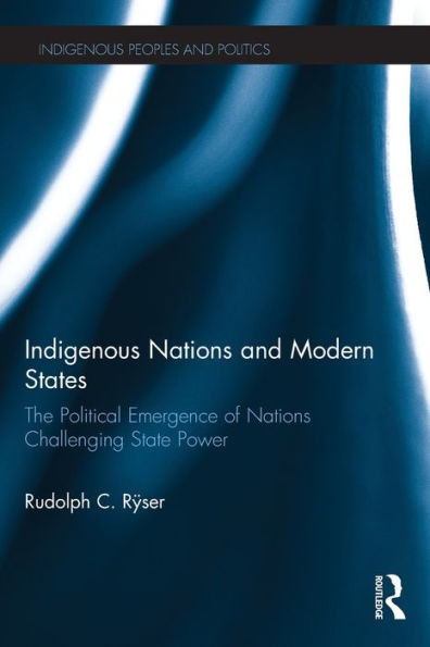 Indigenous Nations and Modern States: The Political Emergence of Nations Challenging State Power