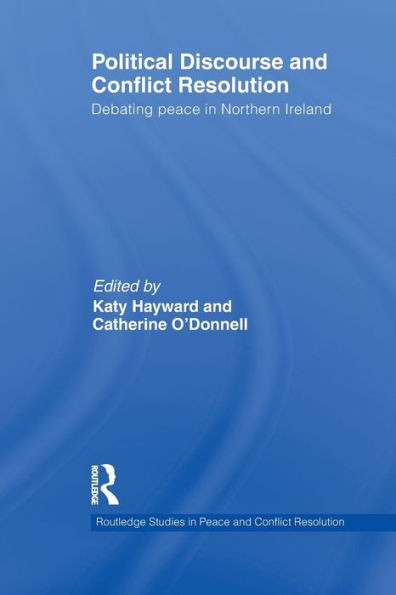 Political Discourse and Conflict Resolution: Debating Peace in Northern Ireland